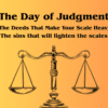The Day of Judgment The Deeds That Make Your Scale Heavy and The sins that will lighten the scales