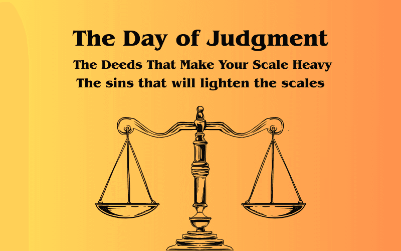 The Day of Judgment The Deeds That Make Your Scale Heavy and The sins that will lighten the scales